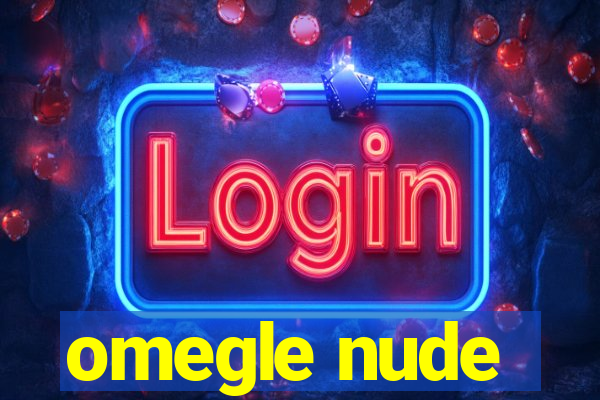 omegle nude